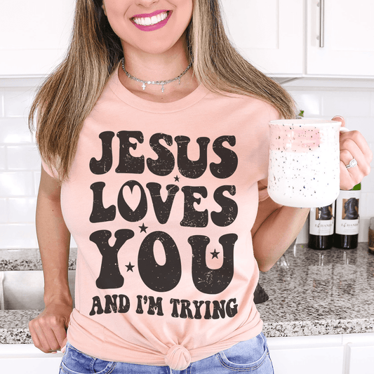 Jesus Loves You and I'm Trying Tee